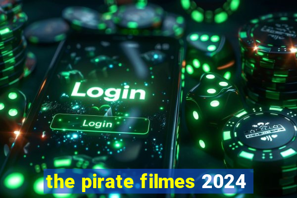 the pirate filmes 2024